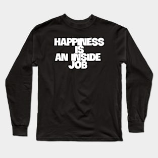 happiness is an inside job Long Sleeve T-Shirt